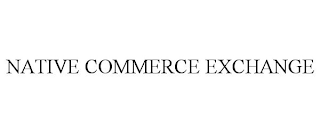 NATIVE COMMERCE EXCHANGE