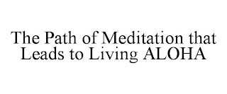 THE PATH OF MEDITATION THAT LEADS TO LIVING ALOHA