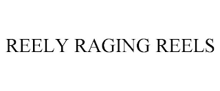 REELY RAGING REELS