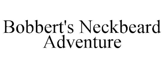 BOBBERT'S NECKBEARD ADVENTURE