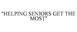 "HELPING SENIORS GET THE MOST"