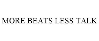 MORE BEATS LESS TALK