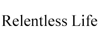 RELENTLESS LIFE