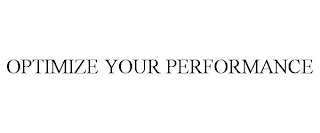 OPTIMIZE YOUR PERFORMANCE