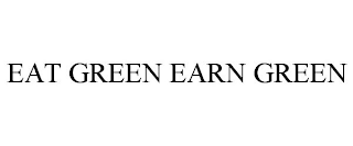 EAT GREEN EARN GREEN