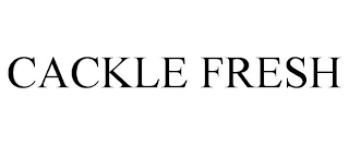CACKLE FRESH