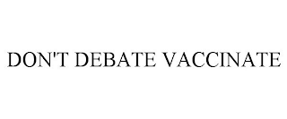 DON'T DEBATE VACCINATE