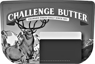 CHALLENGE BUTTER CHURNED FRESH DAILY SINCE 1911