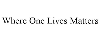 WHERE ONE LIVES MATTERS