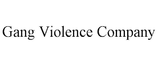 GANG VIOLENCE COMPANY