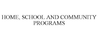 HOME, SCHOOL AND COMMUNITY PROGRAMS