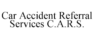 CAR ACCIDENT REFERRAL SERVICES C.A.R.S.