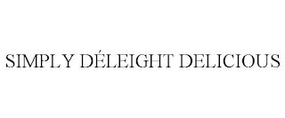 SIMPLY DÉLEIGHT DELICIOUS