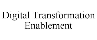 DIGITAL TRANSFORMATION ENABLEMENT