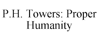 P.H. TOWERS: PROPER HUMANITY