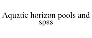 AQUATIC HORIZON POOLS AND SPAS