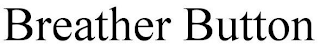 BREATHER BUTTON