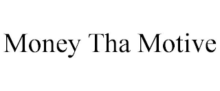 MONEY THA MOTIVE