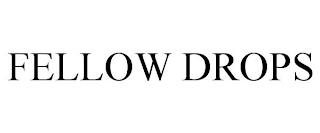 FELLOW DROPS