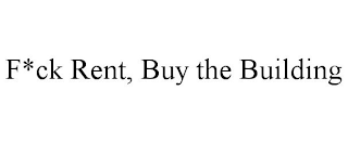 F*CK RENT, BUY THE BUILDING