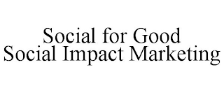 SOCIAL FOR GOOD SOCIAL IMPACT MARKETING