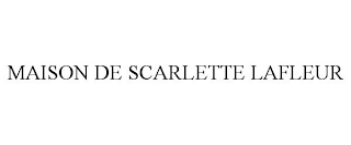 MAISON DE SCARLETTE LAFLEUR