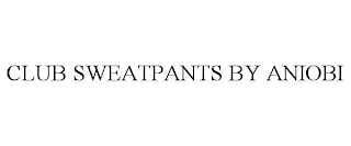 CLUB SWEATPANTS BY ANIOBI