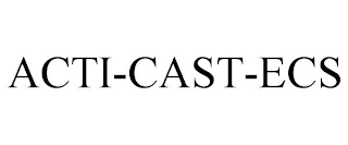 ACTI-CAST-ECS