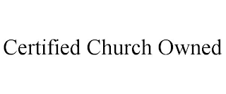 CERTIFIED CHURCH OWNED