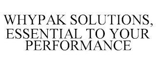 WHYPAK SOLUTIONS, ESSENTIAL TO YOUR PERFORMANCE