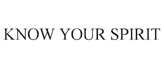 KNOW YOUR SPIRIT