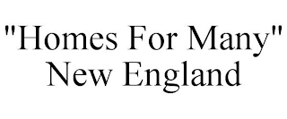 "HOMES FOR MANY" NEW ENGLAND