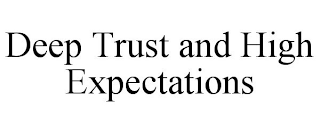 DEEP TRUST AND HIGH EXPECTATIONS