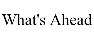 WHAT'S AHEAD