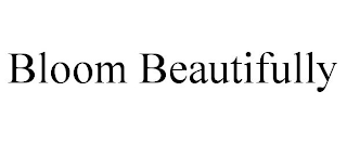 BLOOM BEAUTIFULLY