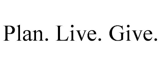 PLAN. LIVE. GIVE.