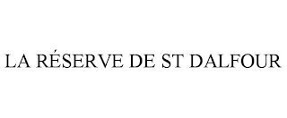 LA RÉSERVE DE ST DALFOUR