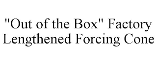 "OUT OF THE BOX" FACTORY LENGTHENED FORCING CONE