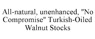 ALL-NATURAL, UNENHANCED, "NO COMPROMISE" TURKISH-OILED WALNUT STOCKS