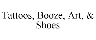 TATTOOS, BOOZE, ART, & SHOES