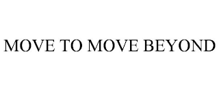 MOVE TO MOVE BEYOND