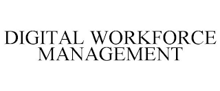 DIGITAL WORKFORCE MANAGEMENT