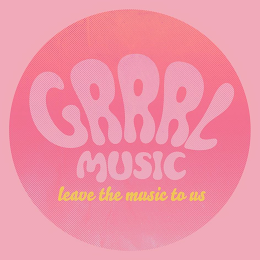 GRRRL MUSIC LEAVE THE MUSIC TO US