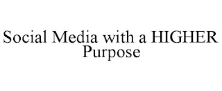 SOCIAL MEDIA WITH A HIGHER PURPOSE