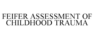 FEIFER ASSESSMENT OF CHILDHOOD TRAUMA