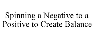 SPINNING A NEGATIVE TO A POSITIVE TO CREATE BALANCE