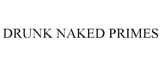 DRUNK NAKED PRIMES