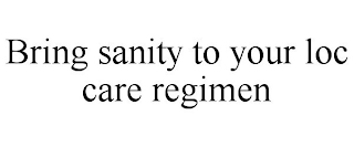 BRING SANITY TO YOUR LOC CARE REGIMEN