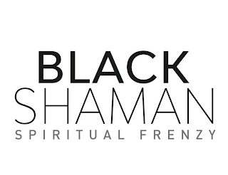 BLACK SHAMAN SPIRITUAL FRENZY