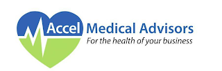 ACCEL MEDICAL ADVISORS FOR THE HEALTH OF YOUR BUSINESS